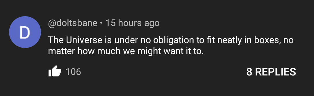 @doltsbane
The Universe is under no obligation to fit neatly in boxes, no matter how much we might want it to.