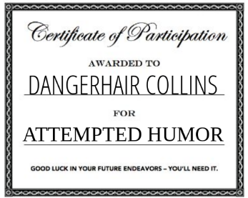 Certificate of Participation awarded to dangerhair collins for attempted humor