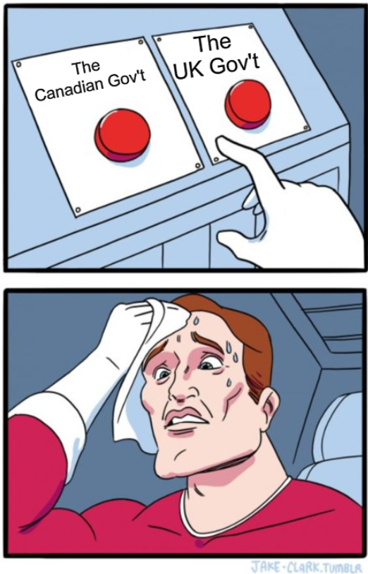 two buttons meme "the canadian gov't / the UK gov't"