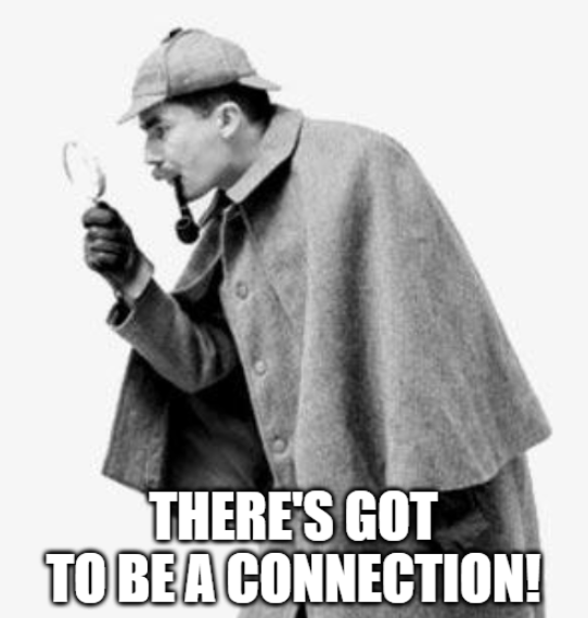 Detective musing "There's got to be a connection!" Detective musing "There's got to be a connection!"