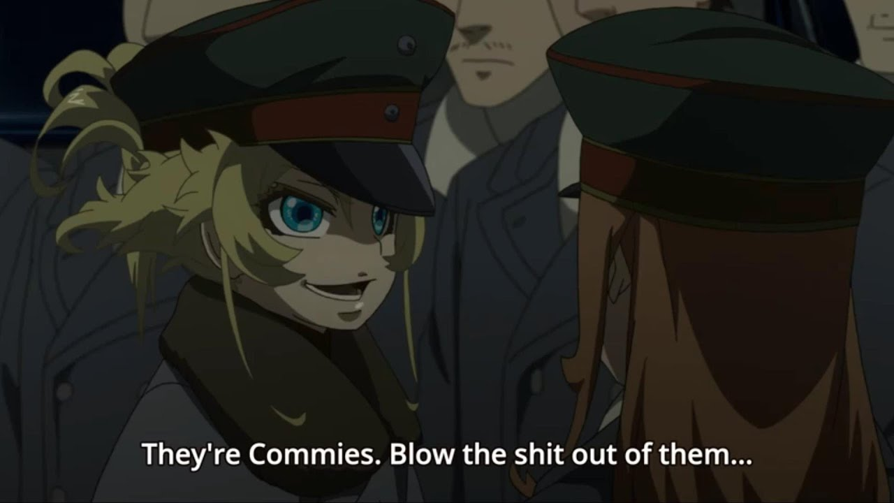 Tanya the Evil saying "They're commies. blow the shit out of them."