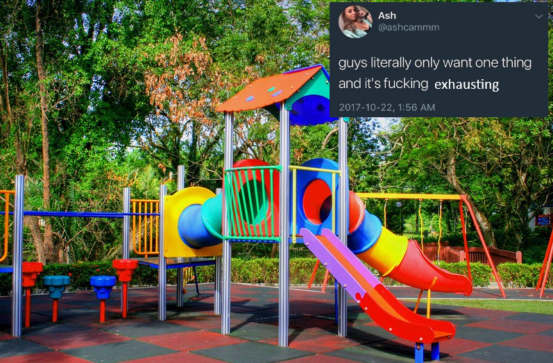 A kids playground with a tweet "guys only want one thing and it's fucking exhausting"