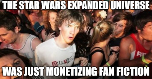 Sudden Clarity Clarence - "The star wars expanded universe was just monetizing fan fiction"