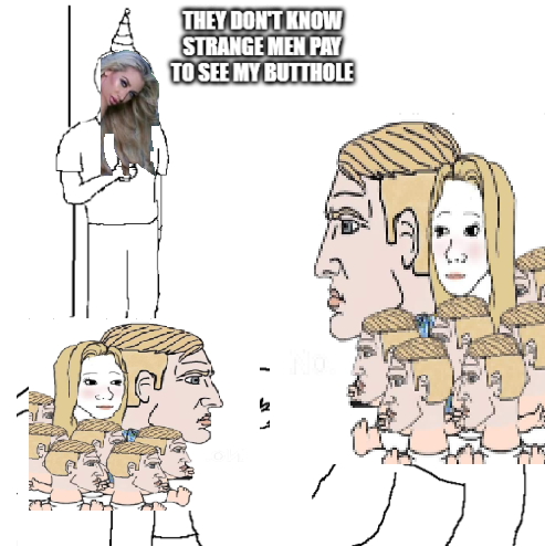 They don't know strange men pay to see my butthole meme surrounded by chad families