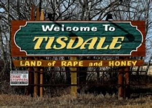Welcome to Tisdale, Land of rape and honey